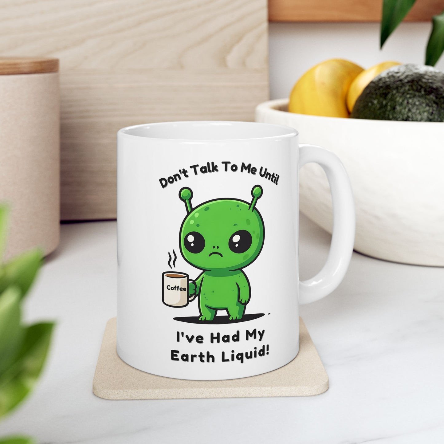 Alien Coffee Mug – “Don’t Talk to Me Until I’ve Had My Earth Liquid” | Funny Space Gift for Coffee Lovers & Sci-Fi Fans | Cute Home Decor
