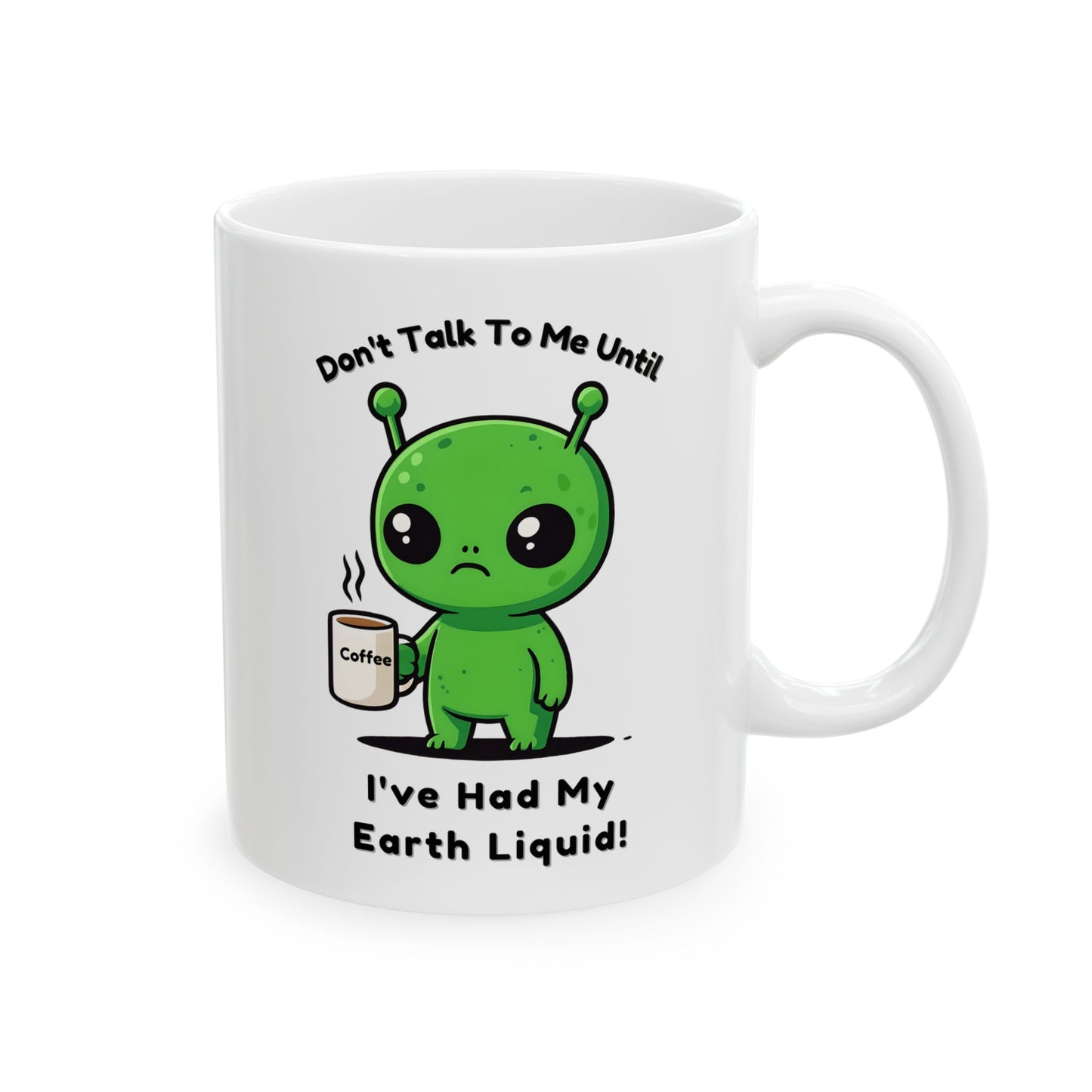Alien Coffee Mug – “Don’t Talk to Me Until I’ve Had My Earth Liquid” | Funny Space Gift for Coffee Lovers & Sci-Fi Fans | Cute Home Decor