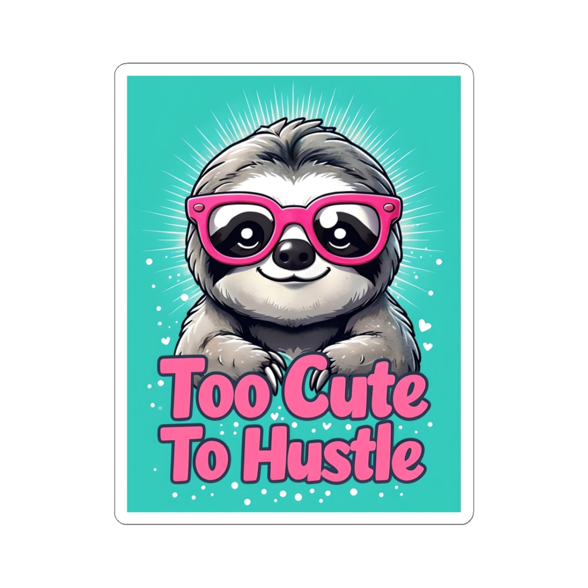 "Too Cute To Hustle" Sloth Kiss-Cut Sticker | Cute Diva Motivational Animal Decal for Kids, Teachers & Homeschool Classrooms | Back-to-School Supplies