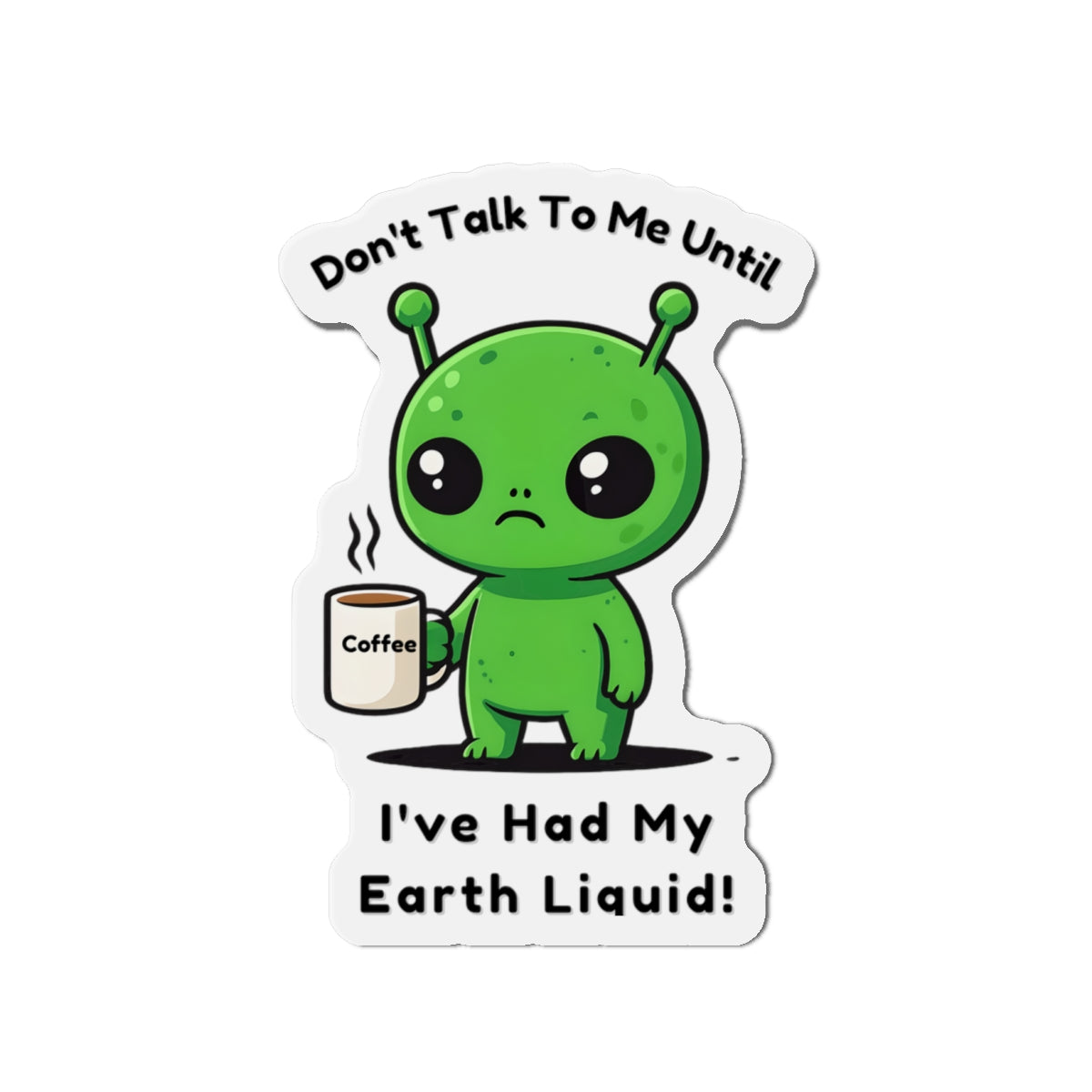Alien Coffee Magnet – “Don’t Talk to Me Until I’ve Had My Earth Liquid” | Funny Space Gift for Coffee Lovers & Sci-Fi Fans | Cute Home Decor
