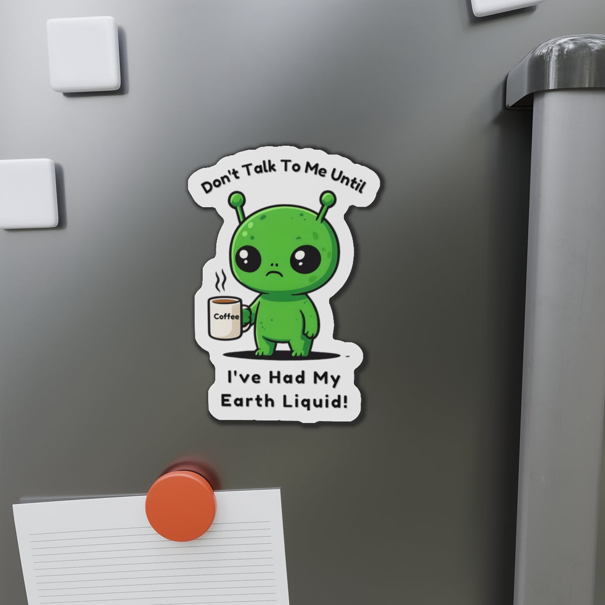 Alien Coffee Magnet – “Don’t Talk to Me Until I’ve Had My Earth Liquid” | Funny Space Gift for Coffee Lovers & Sci-Fi Fans | Cute Home Decor