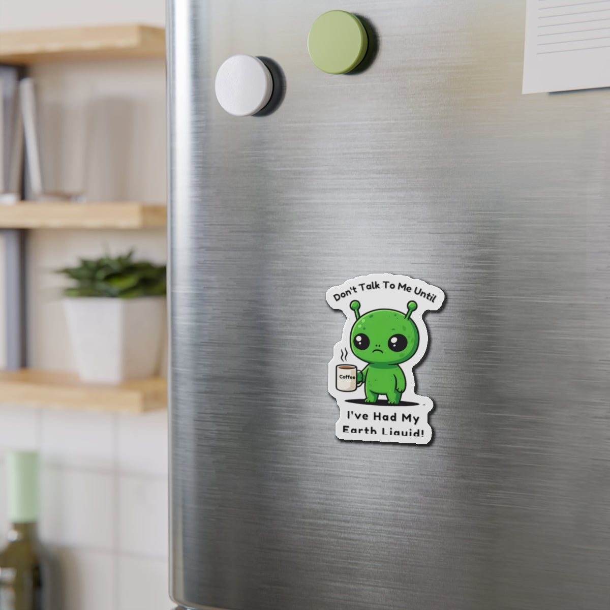 Alien Coffee Magnet – “Don’t Talk to Me Until I’ve Had My Earth Liquid” | Funny Space Gift for Coffee Lovers & Sci-Fi Fans | Cute Home Decor