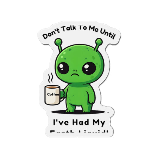Alien Coffee Magnet – “Don’t Talk to Me Until I’ve Had My Earth Liquid” | Funny Space Gift for Coffee Lovers & Sci-Fi Fans | Cute Home Decor