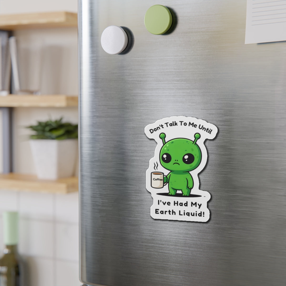 Alien Coffee Magnet – “Don’t Talk to Me Until I’ve Had My Earth Liquid” | Funny Space Gift for Coffee Lovers & Sci-Fi Fans | Cute Home Decor
