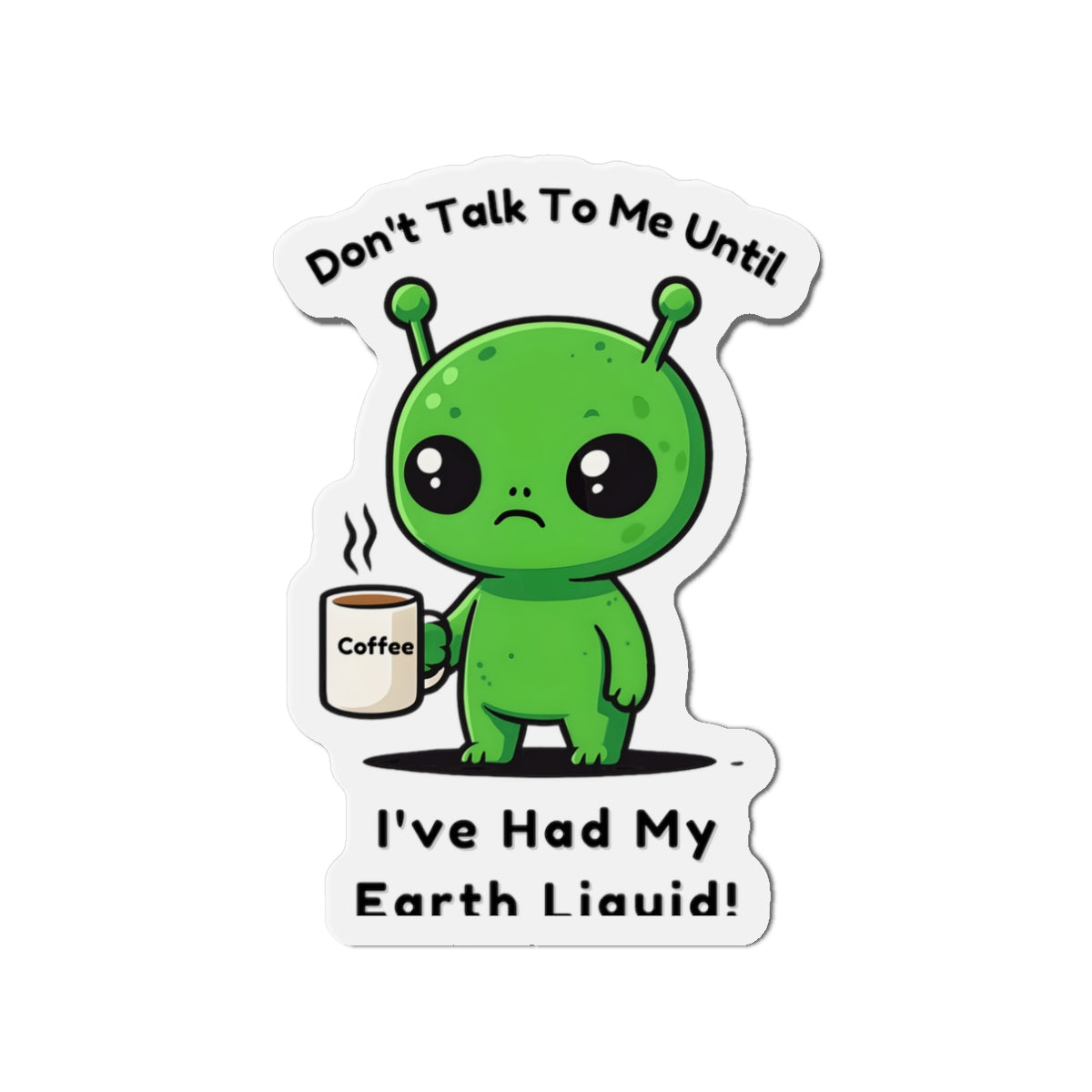 Alien Coffee Magnet – “Don’t Talk to Me Until I’ve Had My Earth Liquid” | Funny Space Gift for Coffee Lovers & Sci-Fi Fans | Cute Home Decor