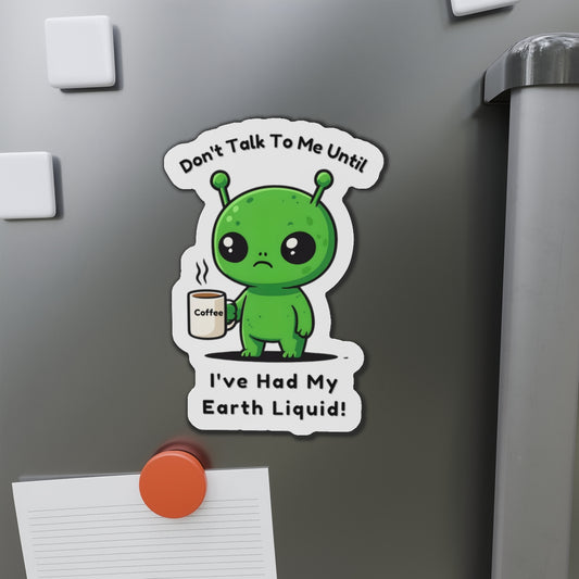 Alien Coffee Magnet – “Don’t Talk to Me Until I’ve Had My Earth Liquid” | Funny Space Gift for Coffee Lovers & Sci-Fi Fans | Cute Home Decor