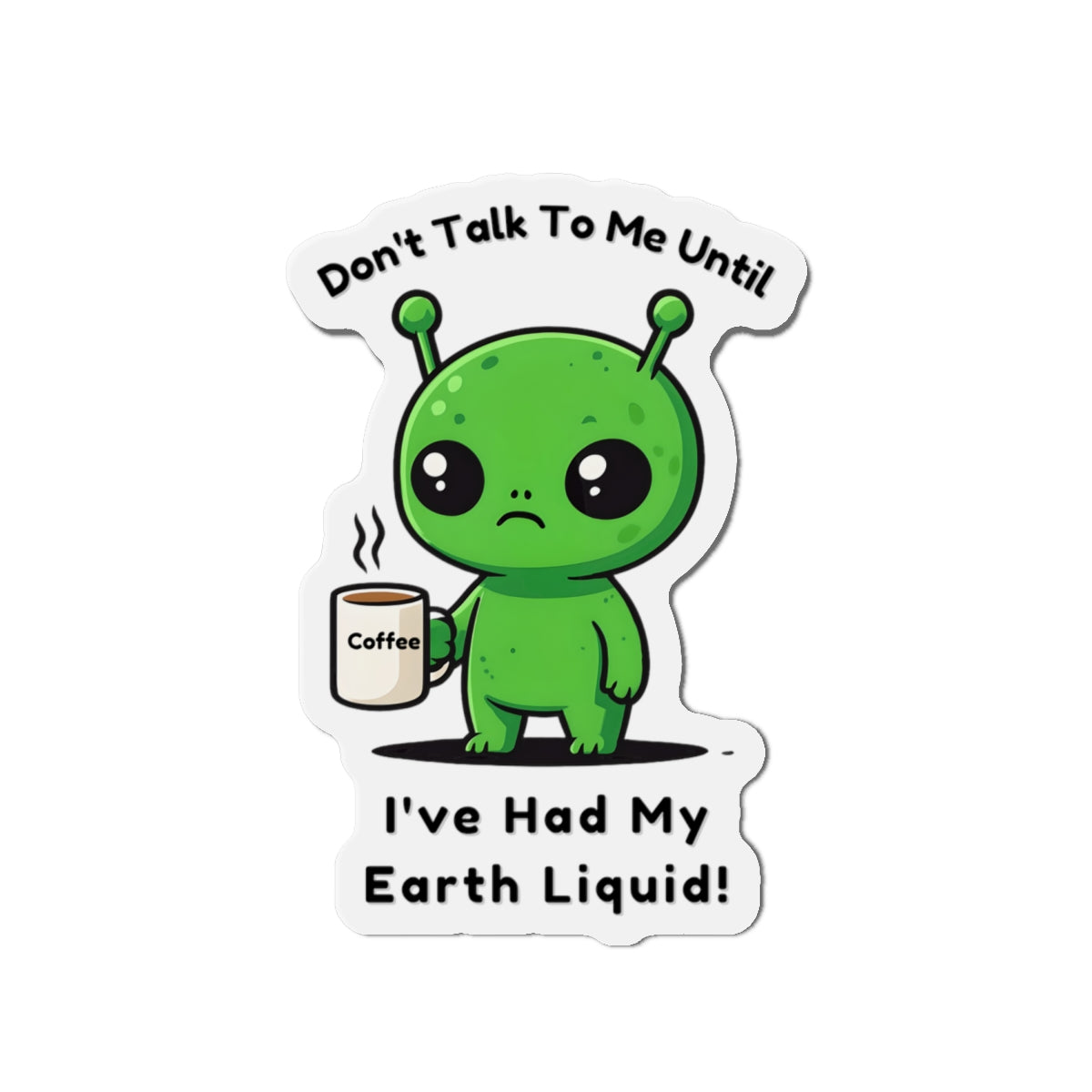 Alien Coffee Magnet – “Don’t Talk to Me Until I’ve Had My Earth Liquid” | Funny Space Gift for Coffee Lovers & Sci-Fi Fans | Cute Home Decor